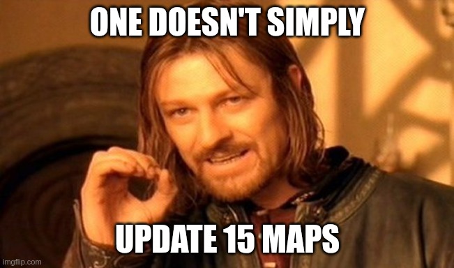 One does not simply update 15 maps